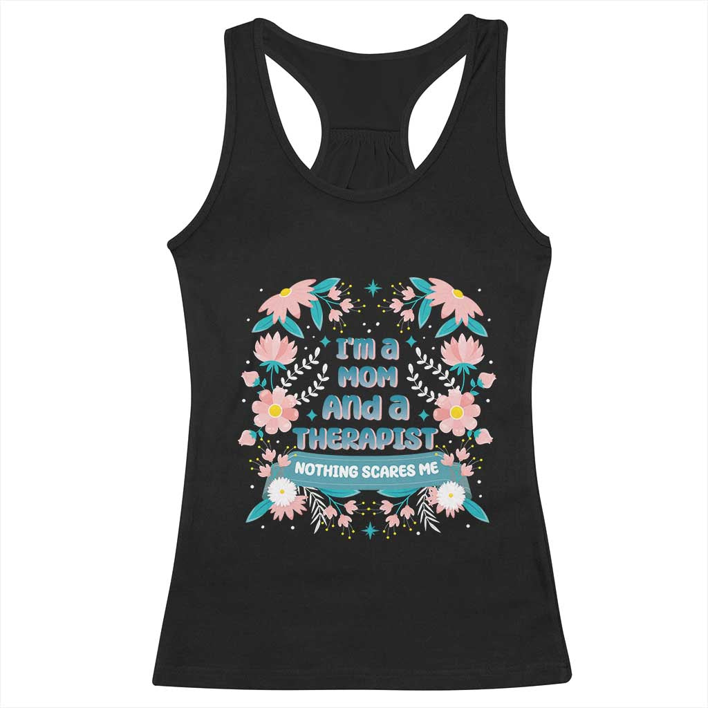 I'm A Mom And A Therapist Racerback Tank Top Nothing Scares Me TS09 Black Print Your Wear
