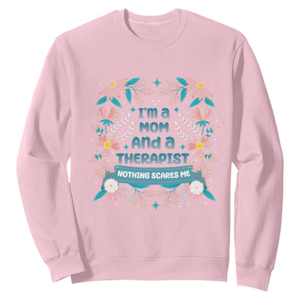 I'm A Mom And A Therapist Sweatshirt Nothing Scares Me TS09 Light Pink Print Your Wear