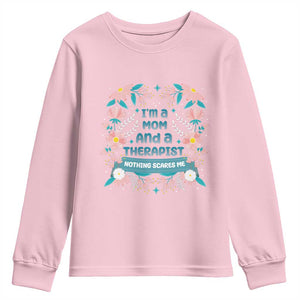 I'm A Mom And A Therapist Youth Sweatshirt Nothing Scares Me TS09 Light Pink Print Your Wear