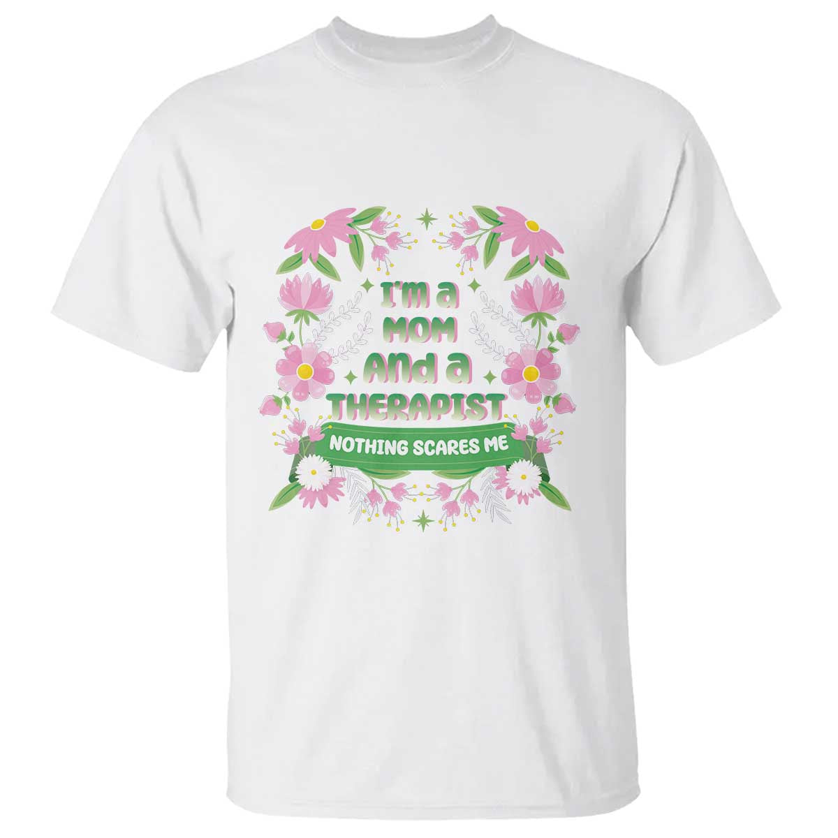 I'm A Mom And A Therapist Nothing Scares Me T Shirt TS09 White Print Your Wear