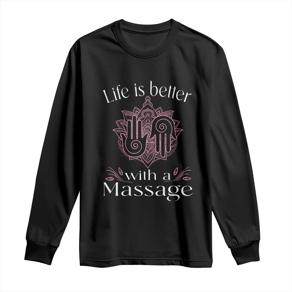 Massage Therapy Long Sleeve Shirt Life Is Better With A Massage TS09 Black Print Your Wear