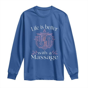 Massage Therapy Long Sleeve Shirt Life Is Better With A Massage TS09 Royal Blue Print Your Wear