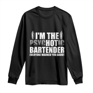 Funny Bartender Long Sleeve Shirt I'm The Psychotic Hot Bartender TS09 Black Print Your Wear