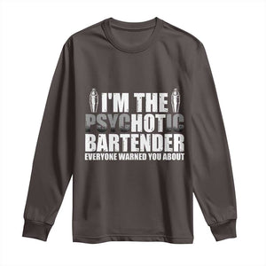 Funny Bartender Long Sleeve Shirt I'm The Psychotic Hot Bartender TS09 Dark Chocolate Print Your Wear