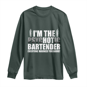 Funny Bartender Long Sleeve Shirt I'm The Psychotic Hot Bartender TS09 Dark Forest Green Print Your Wear