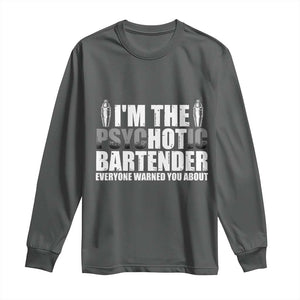 Funny Bartender Long Sleeve Shirt I'm The Psychotic Hot Bartender TS09 Dark Heather Print Your Wear