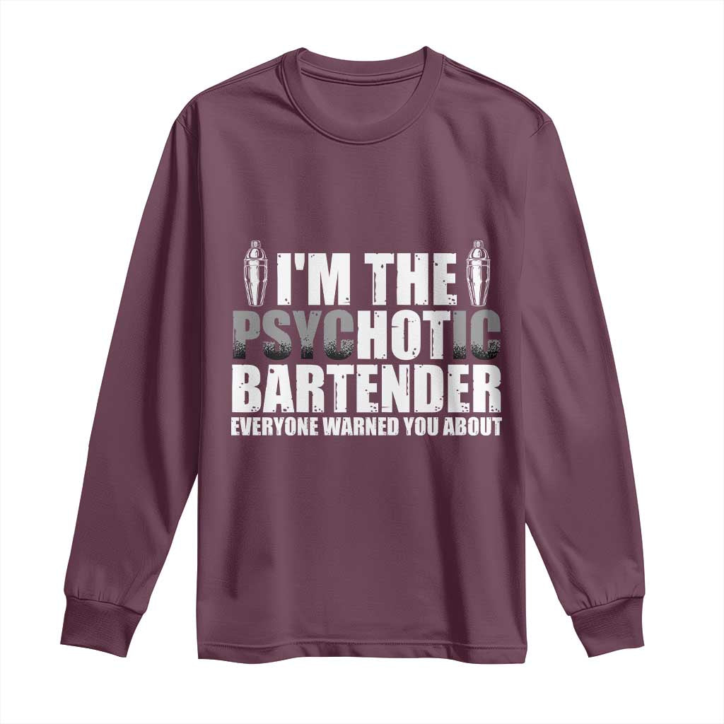 Funny Bartender Long Sleeve Shirt I'm The Psychotic Hot Bartender TS09 Maroon Print Your Wear