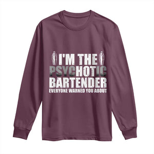 Funny Bartender Long Sleeve Shirt I'm The Psychotic Hot Bartender TS09 Maroon Print Your Wear