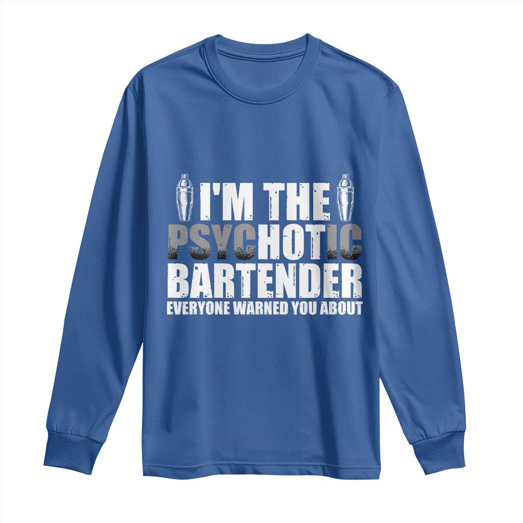 Funny Bartender Long Sleeve Shirt I'm The Psychotic Hot Bartender TS09 Royal Blue Print Your Wear