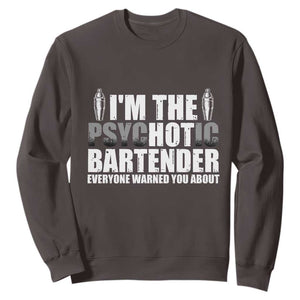 Funny Bartender Sweatshirt I'm The Psychotic Hot Bartender TS09 Dark Chocolate Print Your Wear
