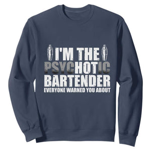 Funny Bartender Sweatshirt I'm The Psychotic Hot Bartender TS09 Navy Print Your Wear
