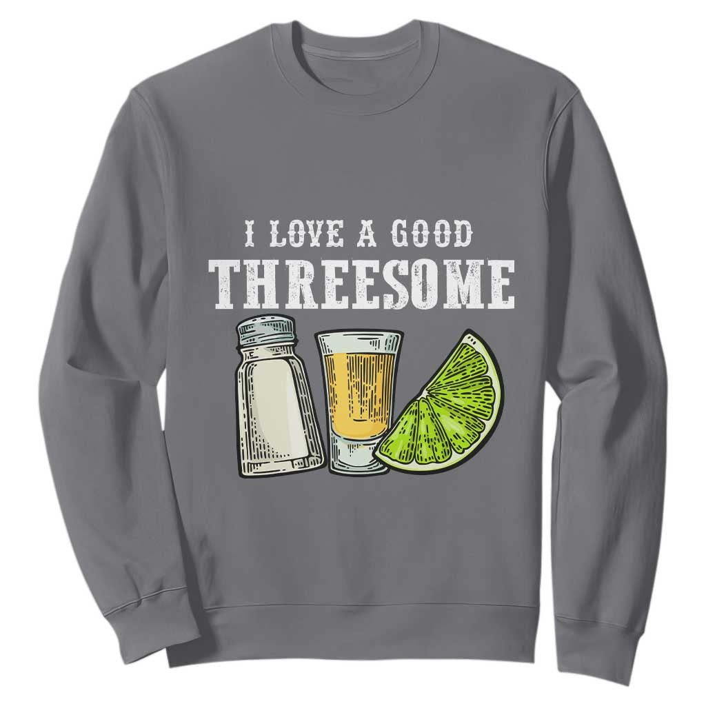 Funny Bartender Sweatshirt I Love Good Threesom Salt Lime Tequila TS09 Charcoal Print Your Wear
