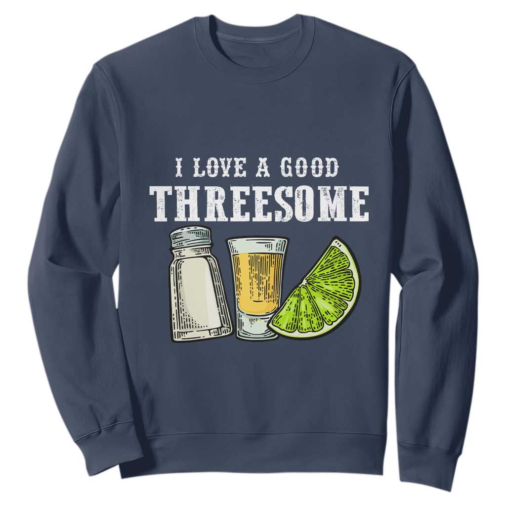 Funny Bartender Sweatshirt I Love Good Threesom Salt Lime Tequila TS09 Navy Print Your Wear