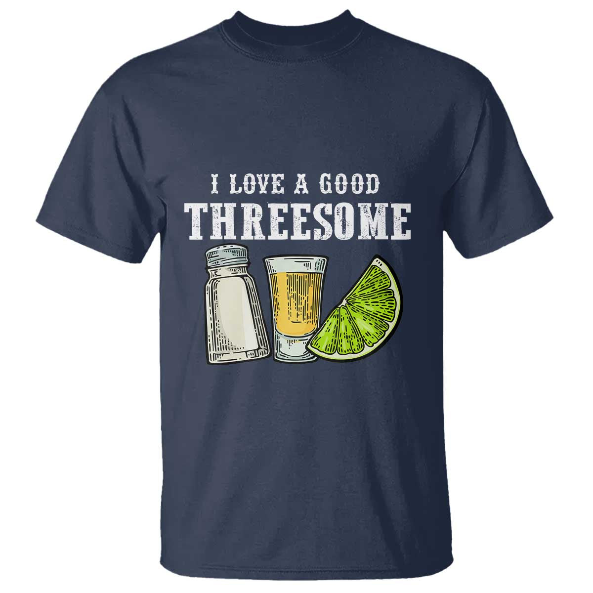 Funny Bartender T Shirt I Love Good Threesom Salt Lime Tequila TS09 Navy Print Your Wear