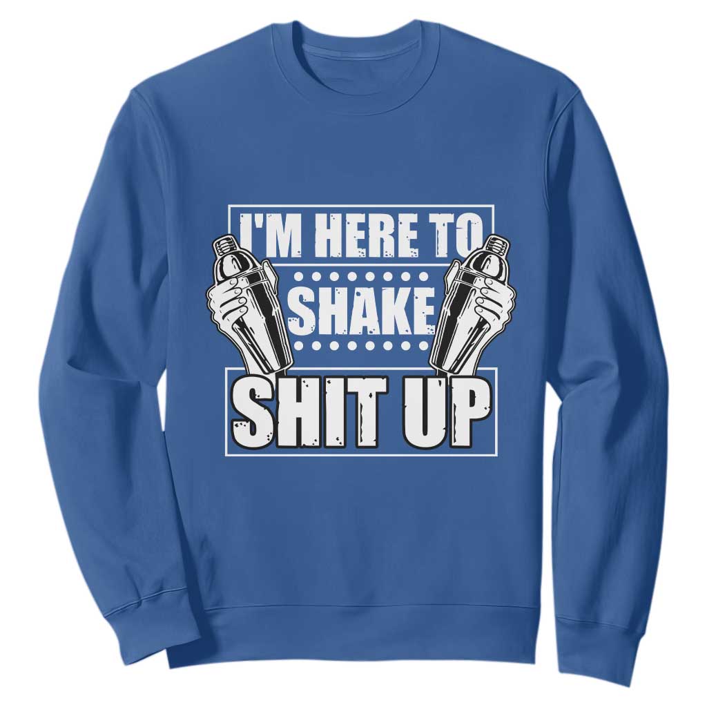 Funny Bartender Sweatshirt I'm Here To Shake Shit Up TS09 Royal Blue Print Your Wear