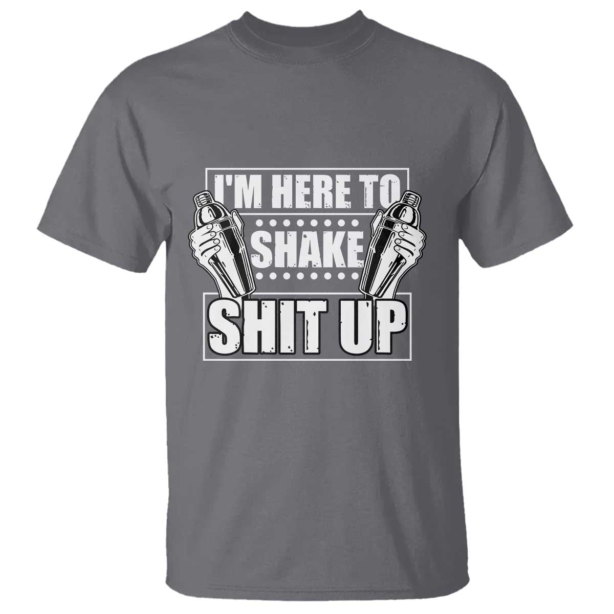 Funny Bartender T Shirt I'm Here To Shake Shit Up TS09 Charcoal Print Your Wear