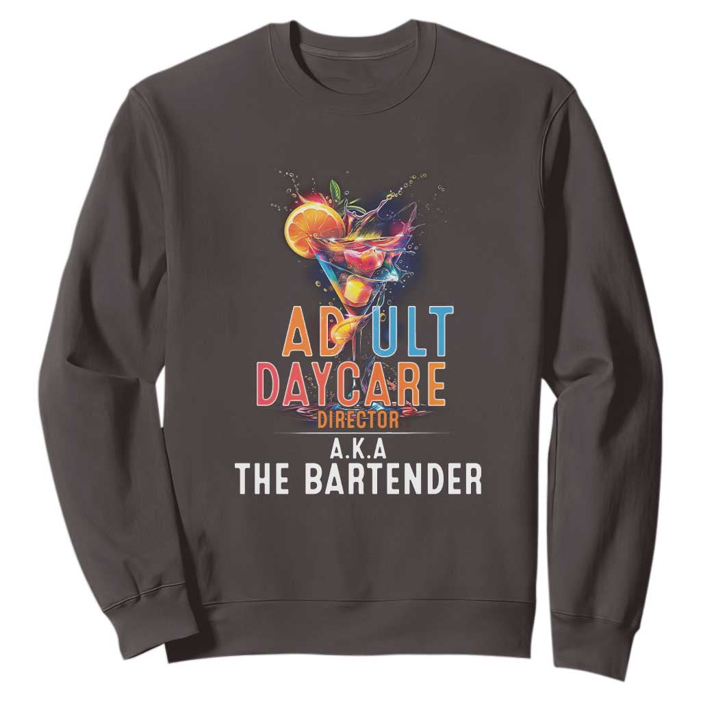 Funny Adult Daycare Director Aka The Bartender Sweatshirt TS09 Dark Chocolate Print Your Wear