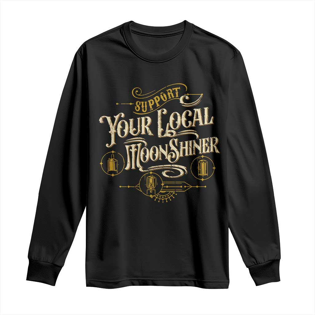 Moonshine Long Sleeve Shirt Support Your Local Moonshiner Drinking TS09 Black Print Your Wear