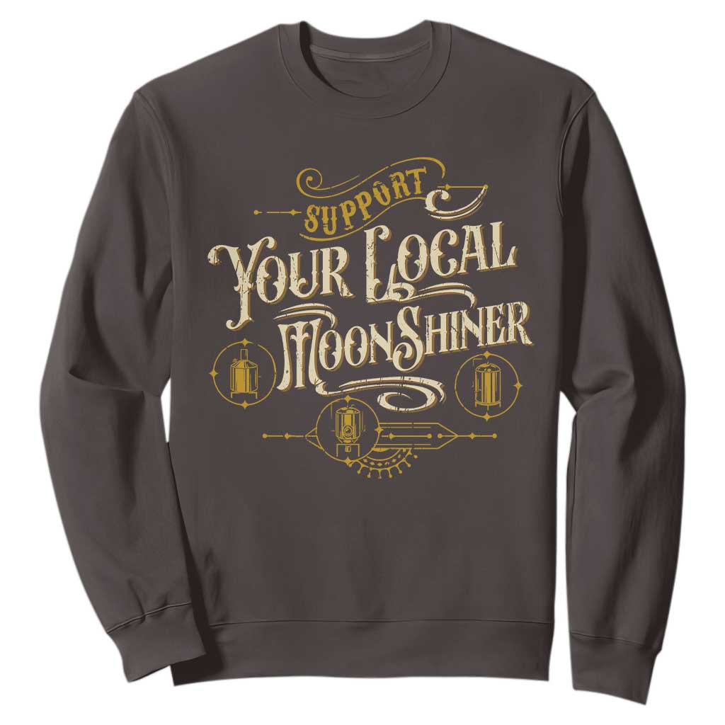 Moonshine Sweatshirt Support Your Local Moonshiner Drinking TS09 Dark Chocolate Print Your Wear