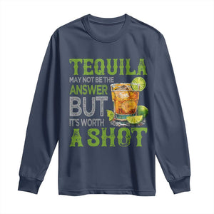Tequila Lover Long Sleeve Shirt May Not Be The Answer But It's Worth A Shot Drinking TS09 Navy Print Your Wear