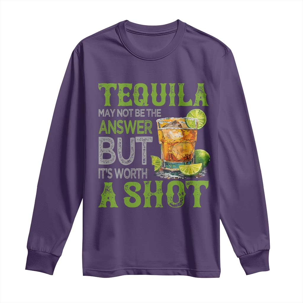 Tequila Lover Long Sleeve Shirt May Not Be The Answer But It's Worth A Shot Drinking TS09 Purple Print Your Wear