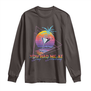 Funny You Had Me At Day Drinking Long Sleeve Shirt TS09 Dark Chocolate Print Your Wear