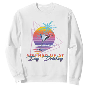Funny You Had Me At Day Drinking Sweatshirt TS09 White Print Your Wear
