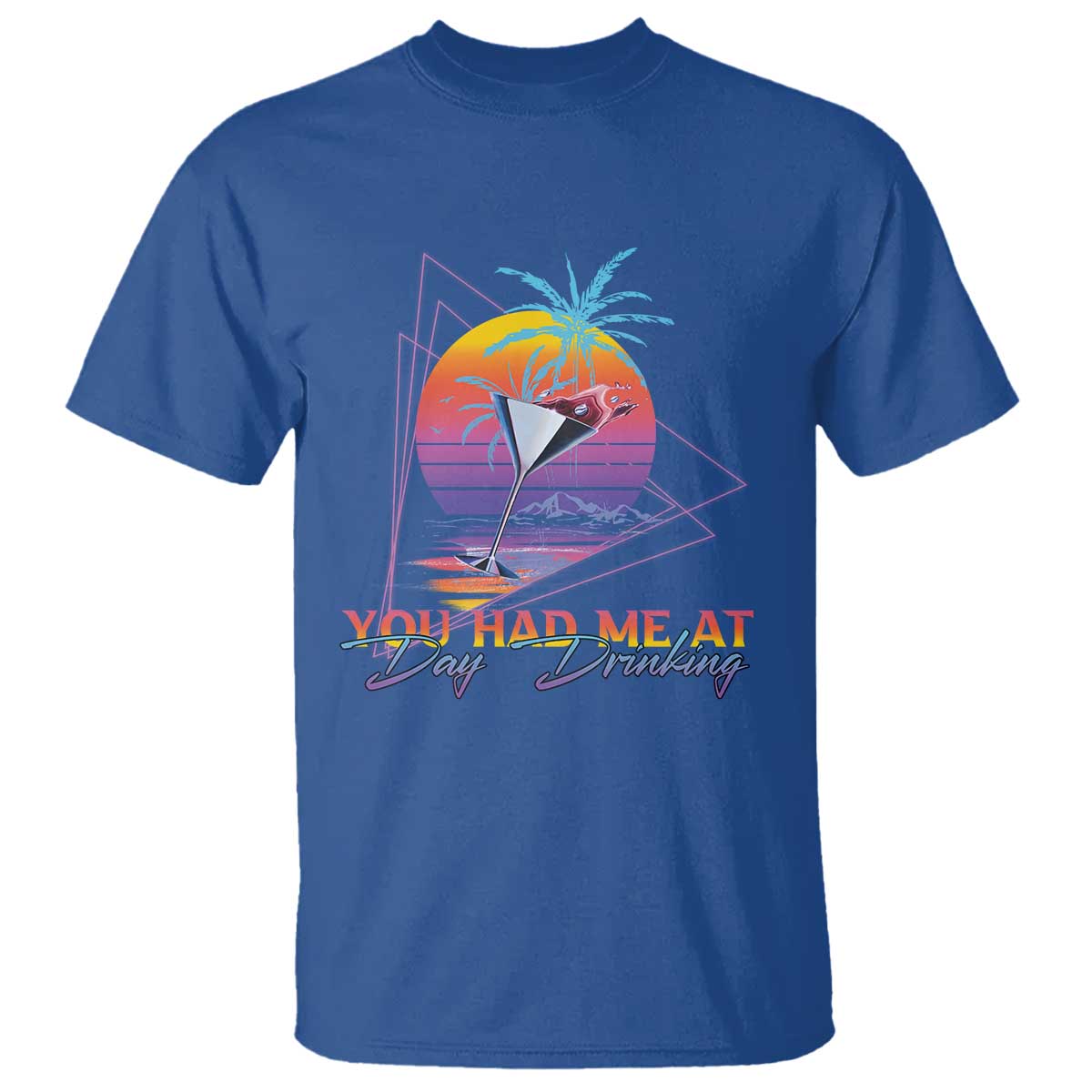 Funny You Had Me At Day Drinking T Shirt TS09 Royal Blue Print Your Wear