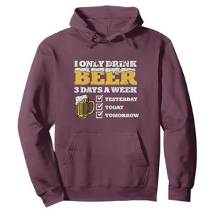 Funny Drinking Hoodie I Only Drink Beer 3 Days A Week TS09 Maroon Print Your Wear