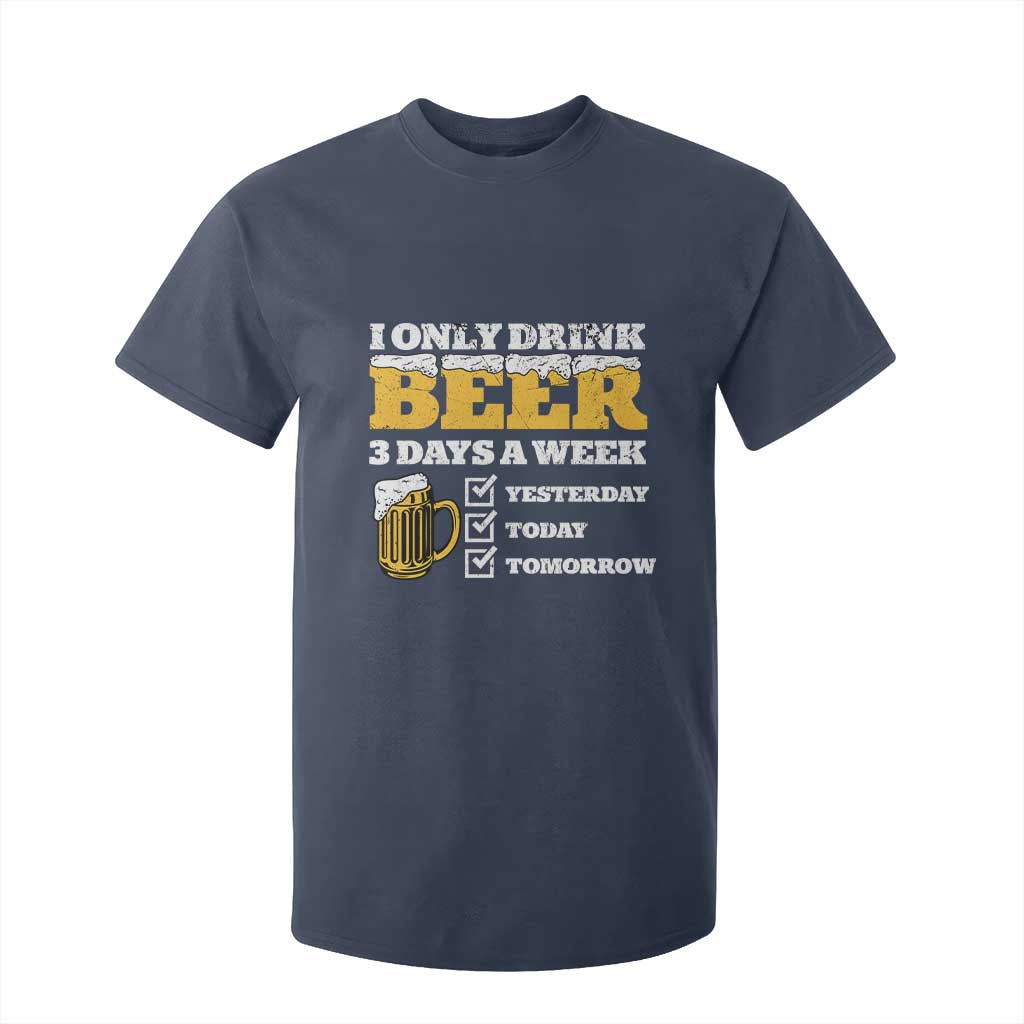 Funny Drinking T Shirt For Kid I Only Drink Beer 3 Days A Week TS09 Navy Print Your Wear