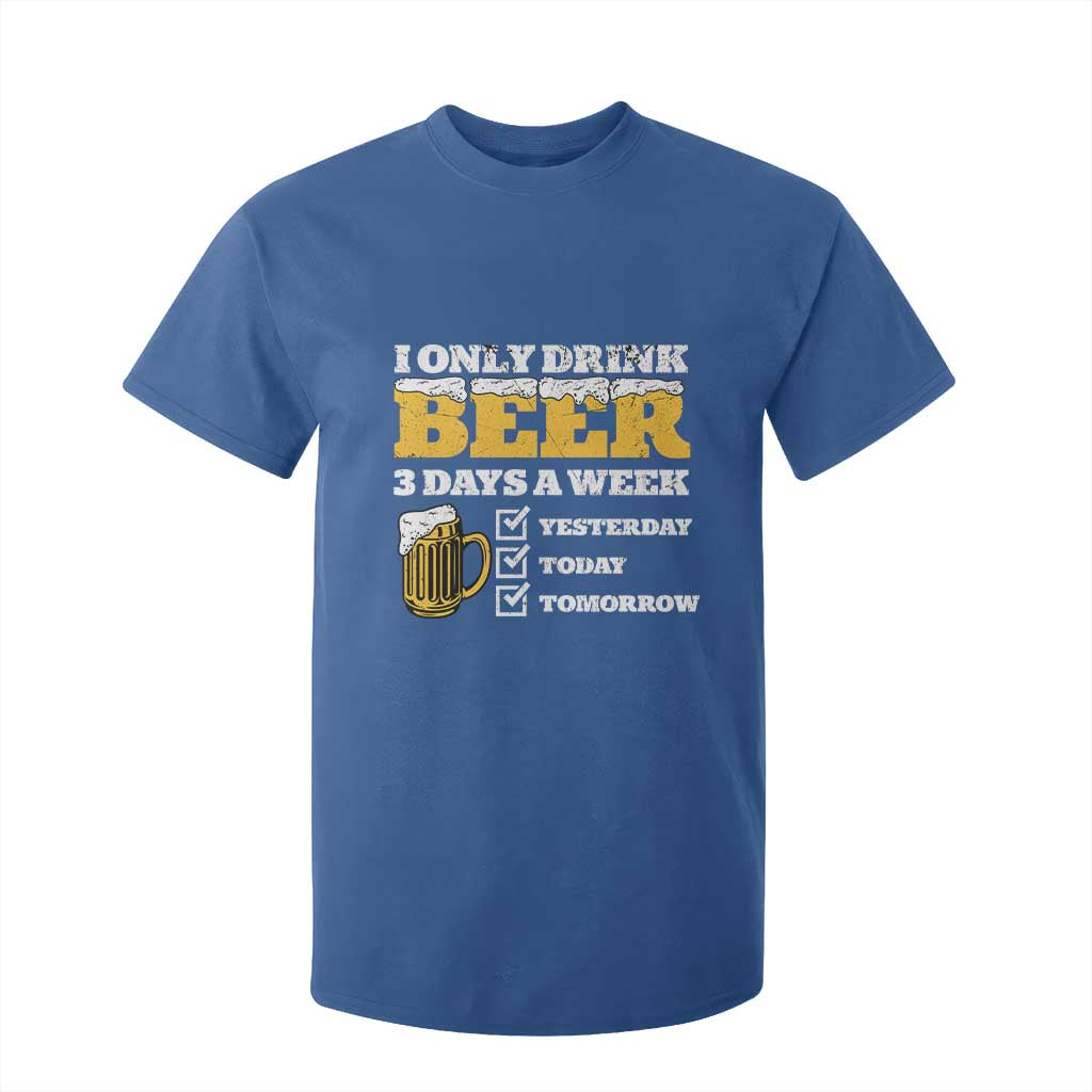 Funny Drinking T Shirt For Kid I Only Drink Beer 3 Days A Week TS09 Royal Blue Print Your Wear