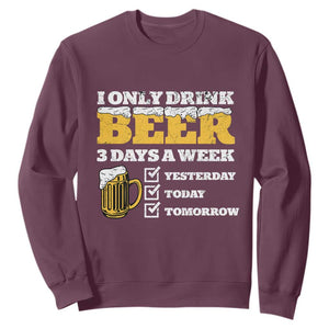 Funny Drinking Sweatshirt I Only Drink Beer 3 Days A Week TS09 Maroon Print Your Wear