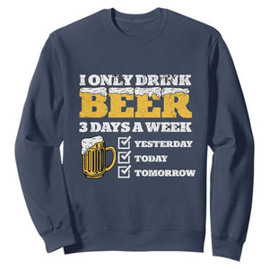 Funny Drinking Sweatshirt I Only Drink Beer 3 Days A Week TS09 Navy Print Your Wear