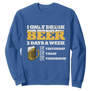 Funny Drinking Sweatshirt I Only Drink Beer 3 Days A Week TS09 Royal Blue Print Your Wear