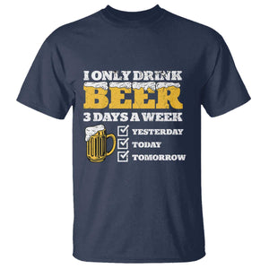 Funny Drinking T Shirt I Only Drink Beer 3 Days A Week TS09 Navy Print Your Wear