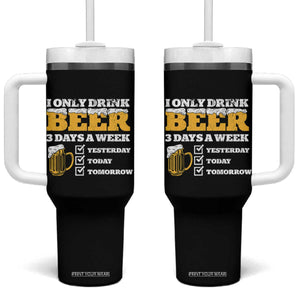Funny Drinking Tumbler With Handle I Only Drink Beer 3 Days A Week TS09 One Size: 40 oz Black Print Your Wear