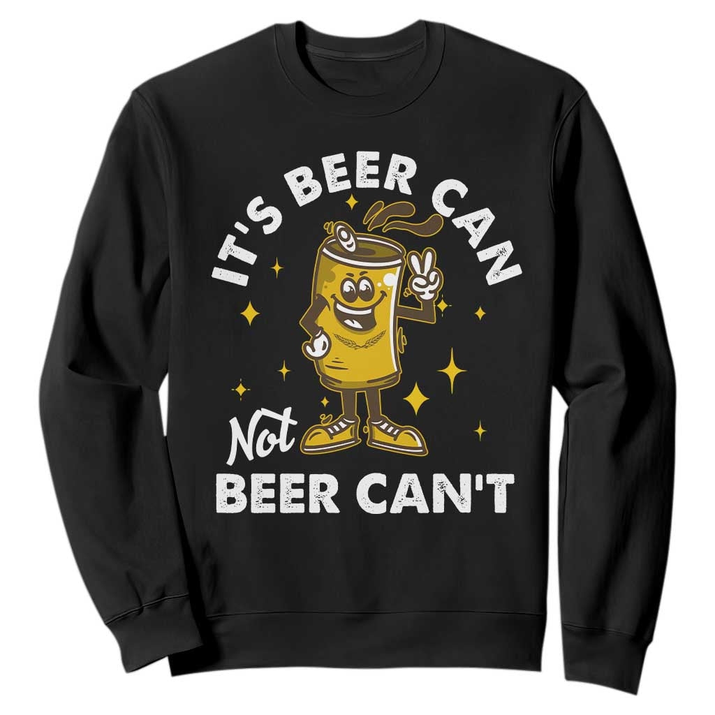 Funny Drinking Sweatshirt It's Beer Can Not Beer Can't TS09 Black Print Your Wear