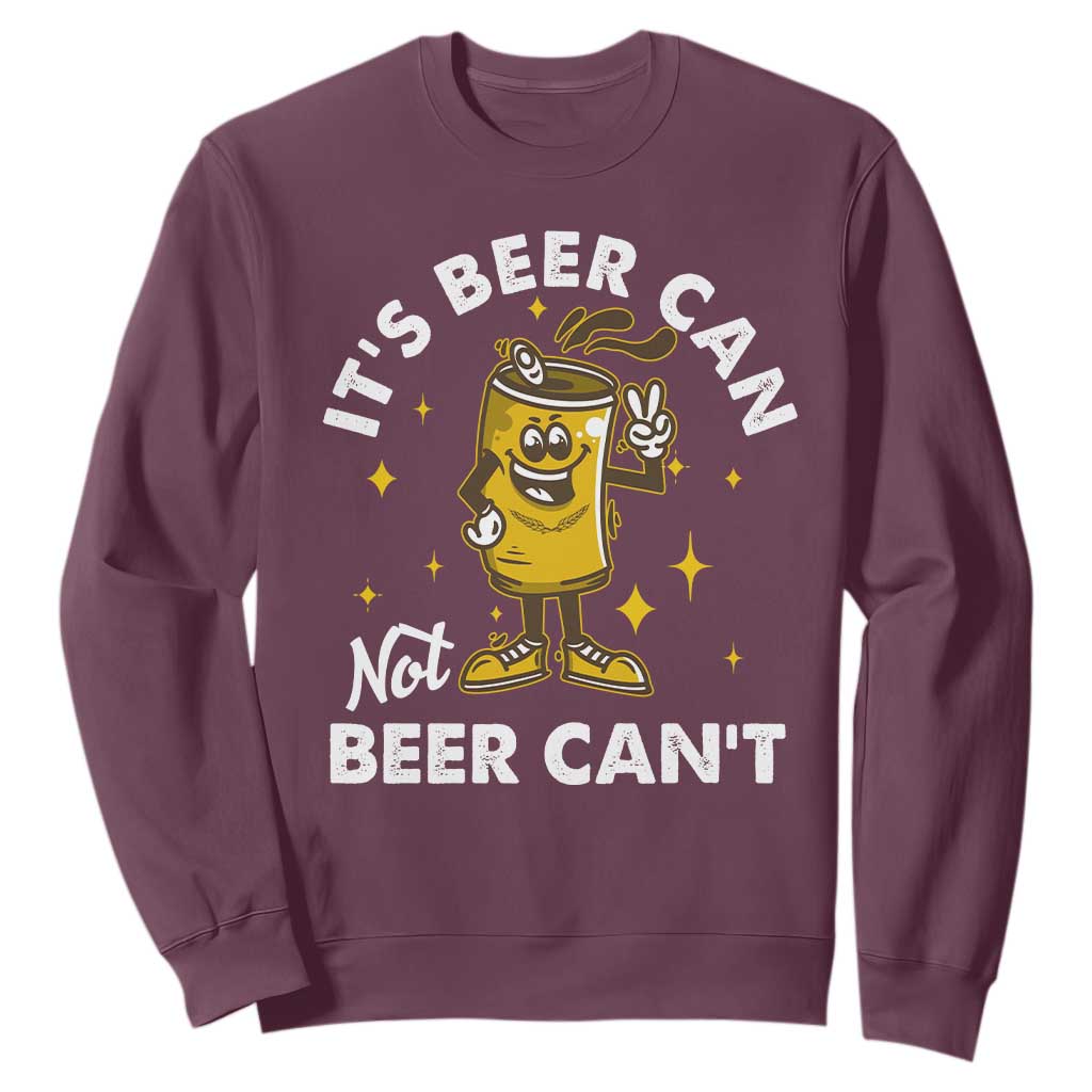 Funny Drinking Sweatshirt It's Beer Can Not Beer Can't TS09 Maroon Print Your Wear