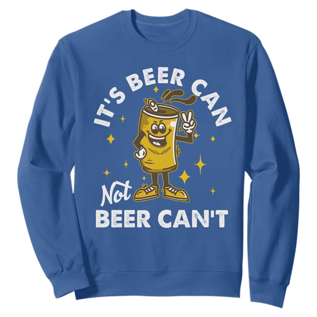 Funny Drinking Sweatshirt It's Beer Can Not Beer Can't TS09 Royal Blue Print Your Wear