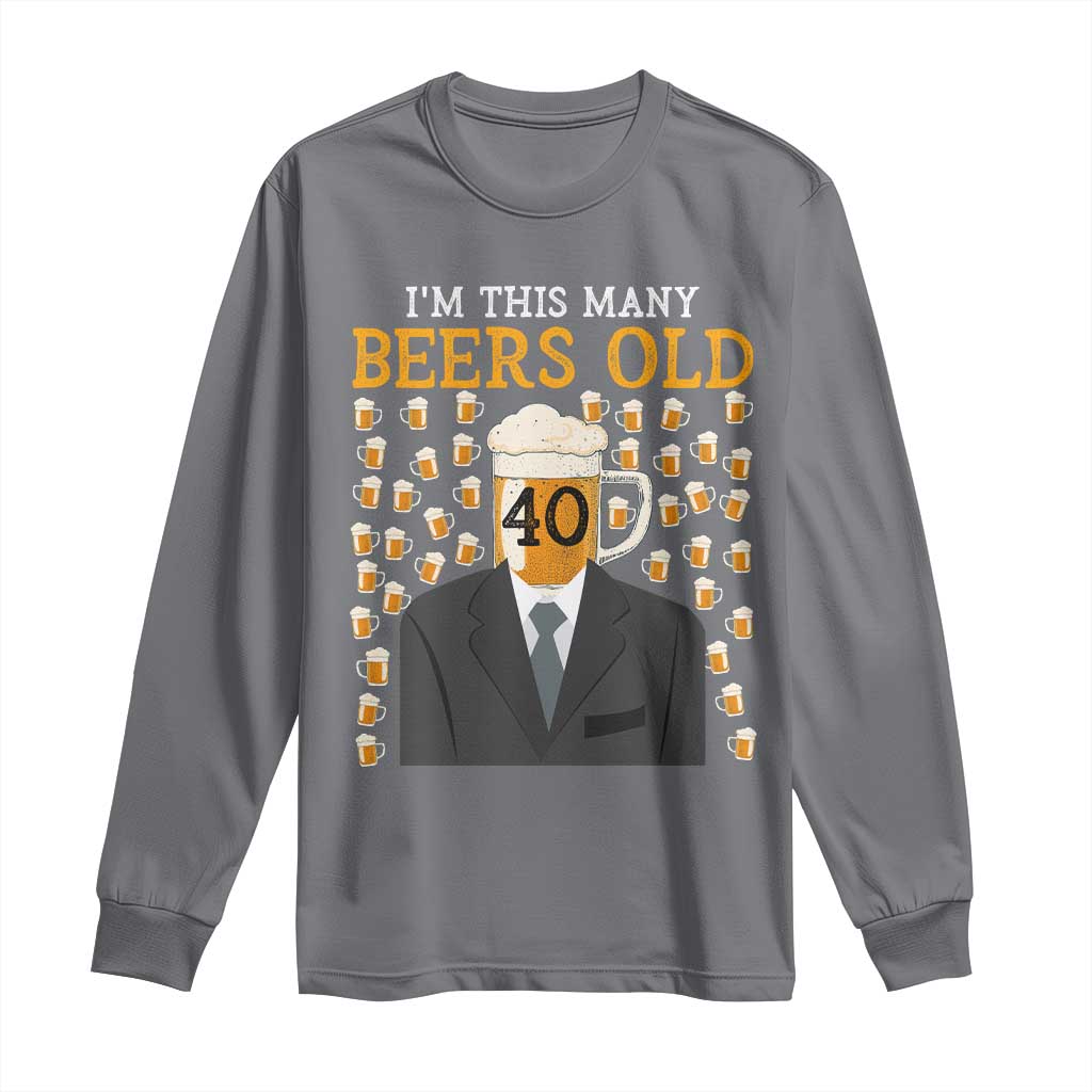 Funny 40th Birthday Drinking Long Sleeve Shirt I'm This Many Beers Old TS09 Charcoal Print Your Wear