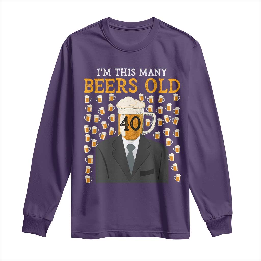 Funny 40th Birthday Drinking Long Sleeve Shirt I'm This Many Beers Old TS09 Purple Print Your Wear