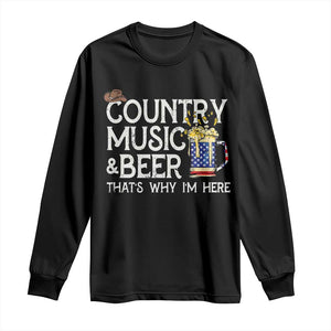 Funny Country Music And Beer Long Sleeve Shirt That's Why I'm Here TS09 Black Print Your Wear
