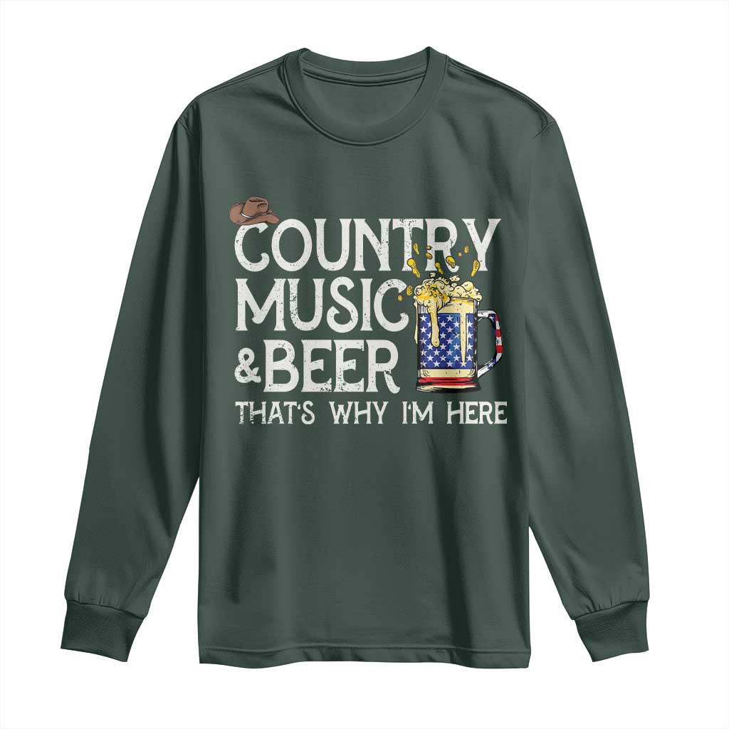 Funny Country Music And Beer Long Sleeve Shirt That's Why I'm Here TS09 Dark Forest Green Print Your Wear