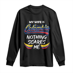 Funny My Wife Is Colombian Long Sleeve Shirt Nothing Scares Me Colombia Flag TS09 Black Print Your Wear