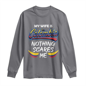 Funny My Wife Is Colombian Long Sleeve Shirt Nothing Scares Me Colombia Flag TS09 Charcoal Print Your Wear