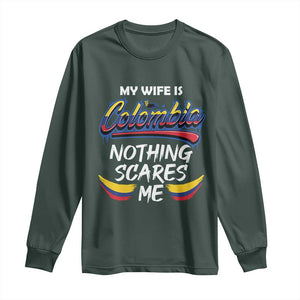 Funny My Wife Is Colombian Long Sleeve Shirt Nothing Scares Me Colombia Flag TS09 Dark Forest Green Print Your Wear