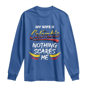 Funny My Wife Is Colombian Long Sleeve Shirt Nothing Scares Me Colombia Flag TS09 Royal Blue Print Your Wear