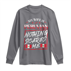 Funny My Wife Is Peruvian Long Sleeve Shirt Nothing Scares Me Peru Flag TS09 Charcoal Print Your Wear