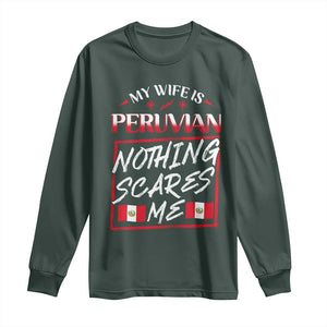 Funny My Wife Is Peruvian Long Sleeve Shirt Nothing Scares Me Peru Flag TS09 Dark Forest Green Print Your Wear