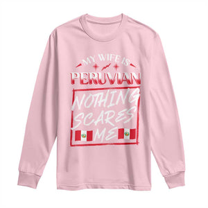 Funny My Wife Is Peruvian Long Sleeve Shirt Nothing Scares Me Peru Flag TS09 Light Pink Print Your Wear